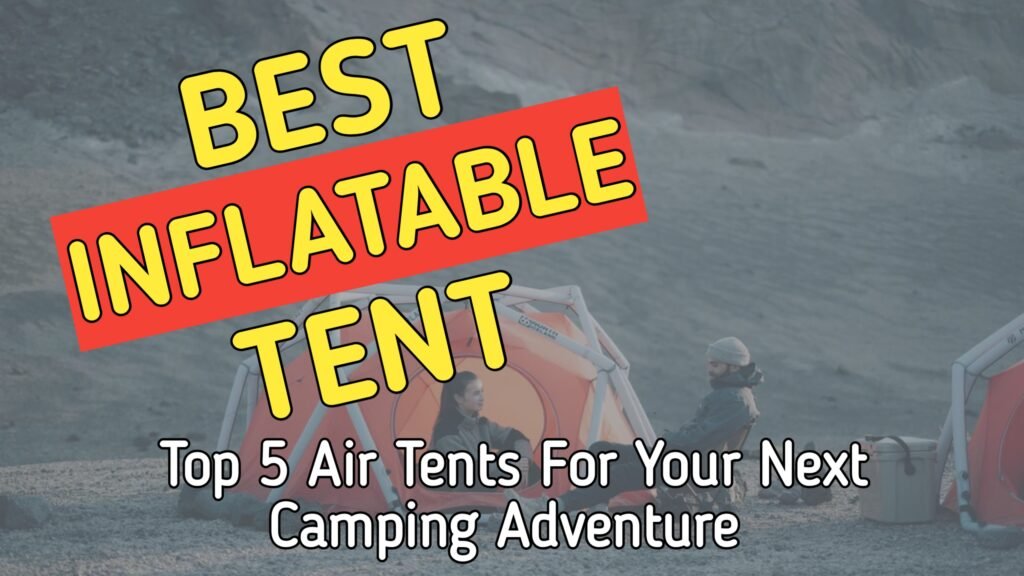 Top 5 Best Inflatable Tent For Family